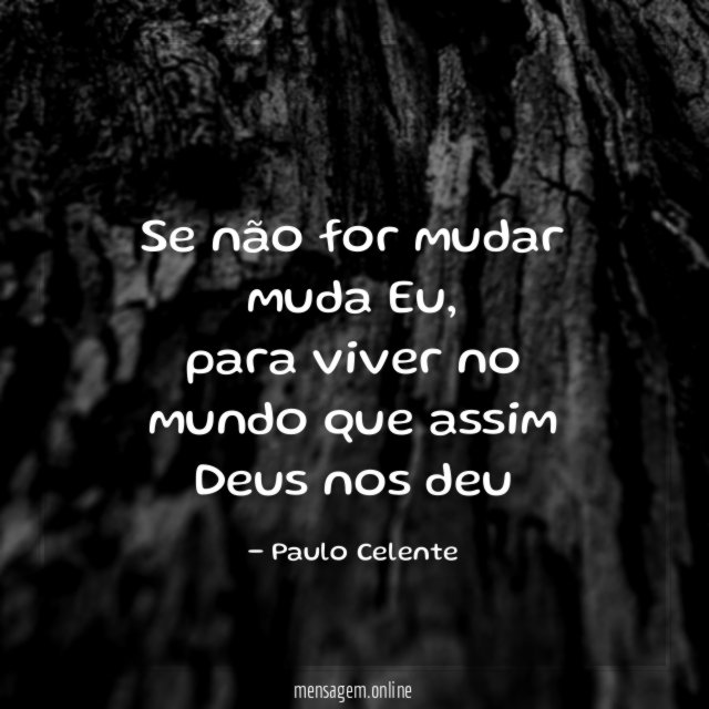 se não for mudar muda Eu