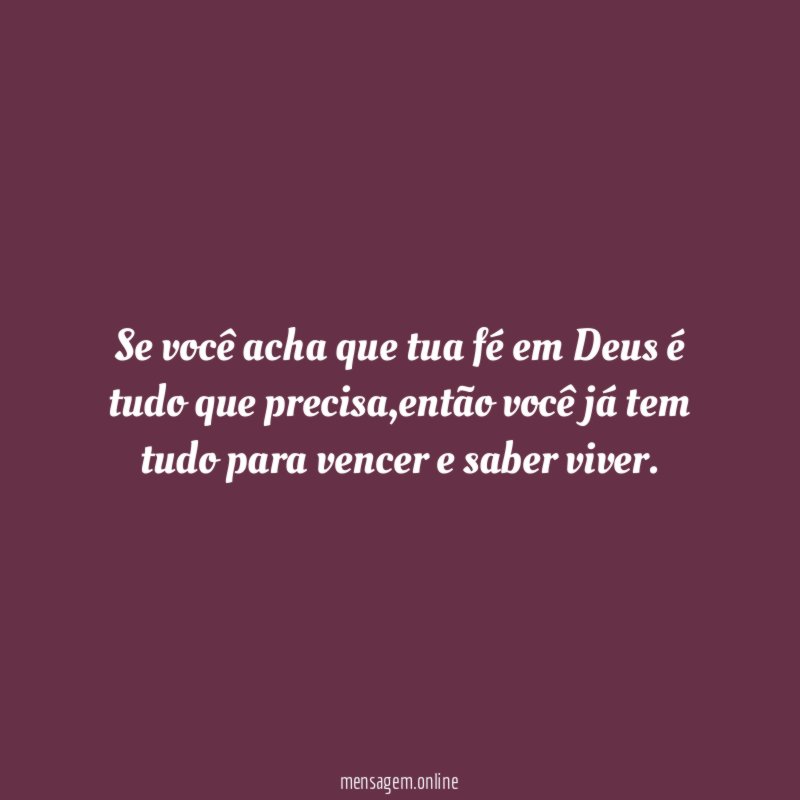 Se você acha que tua fé em Deus é tudo que precisa