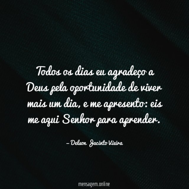 Todos os dias eu agradeço a Deus pela