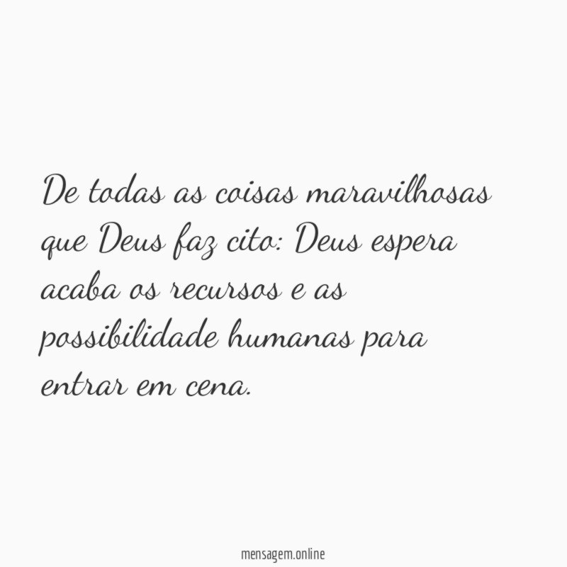 De todas as coisas maravilhosas que Deus faz cito
