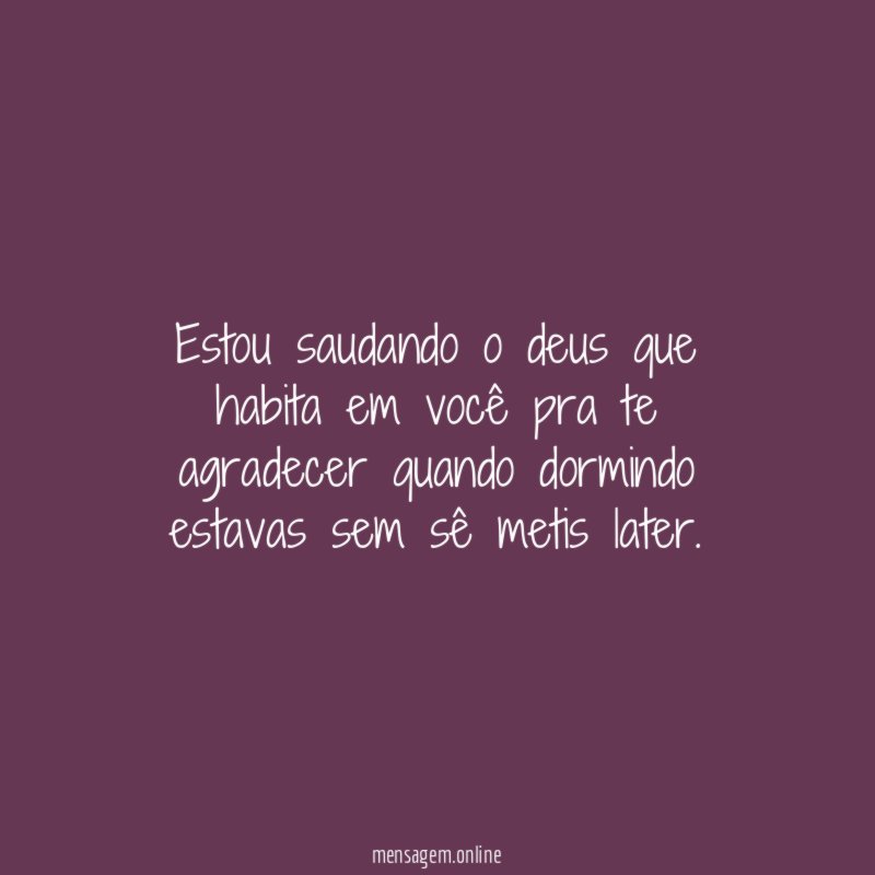 Estou saudando o deus que habita em você