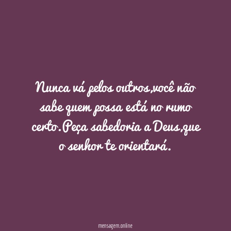 Nunca vá pelos outros