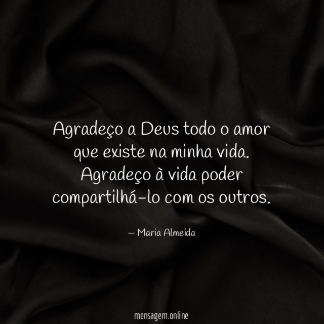 Agradeço a Deus todo o amor que existe na minha vida