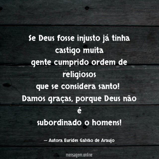 Se Deus fosse injusto já tinha castigo muita gente