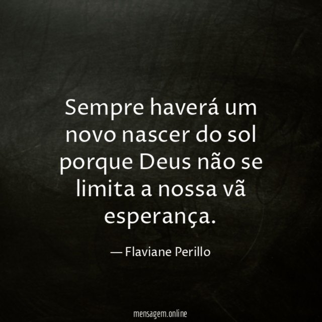 Sempre haverá um novo nascer do sol porque
