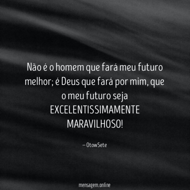 Não é o homem que fará meu futuro melhor
