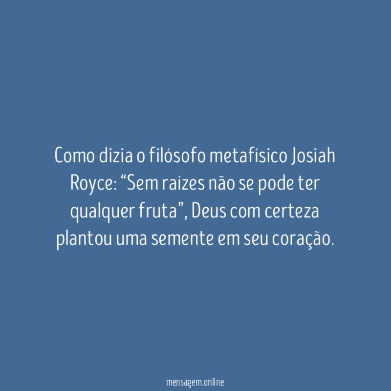Como dizia o filósofo metafísico Josiah Royce