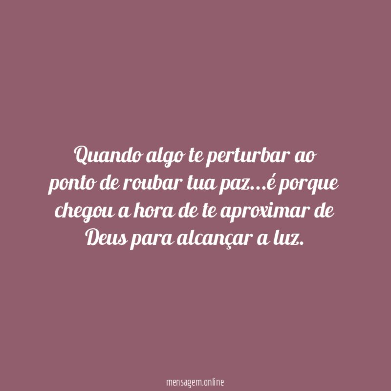 Quando algo te perturbar ao ponto de roubar tua paz