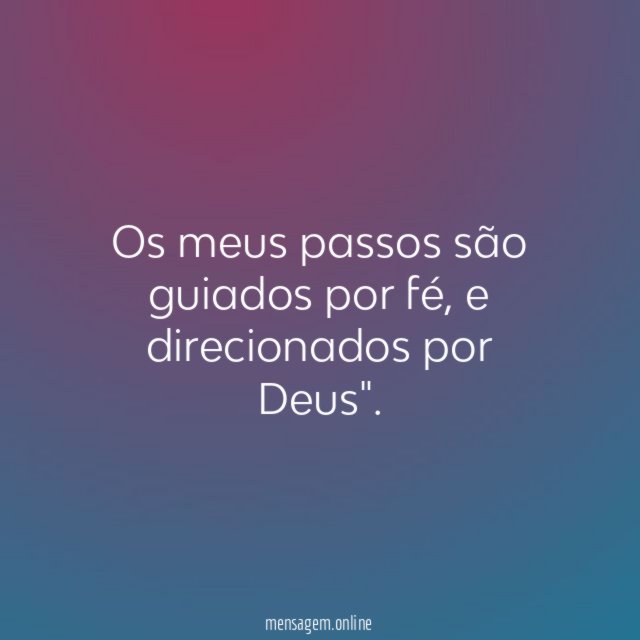 Os meus passos são guiados por fé