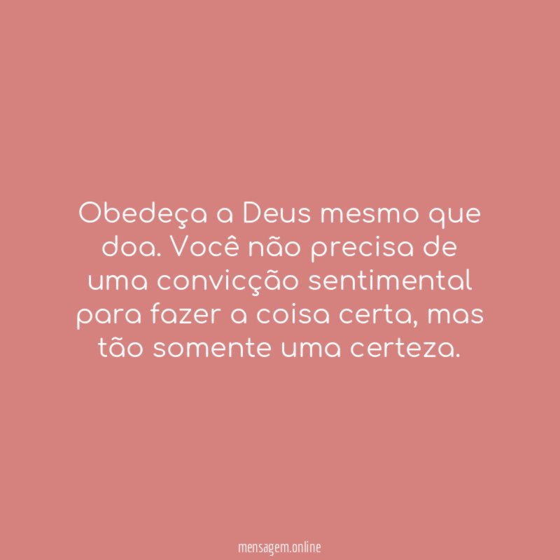 Obedeça a Deus mesmo que doa