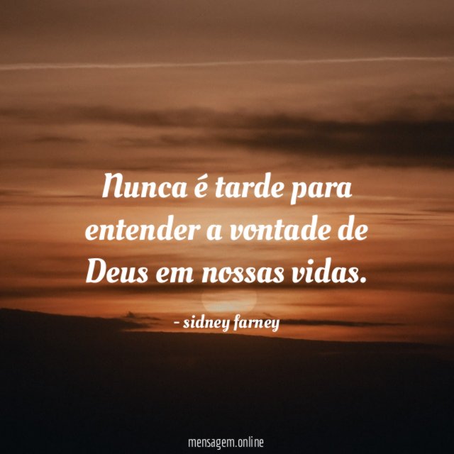 Nunca é tarde para entender a vontade de Deus em nossas vidas