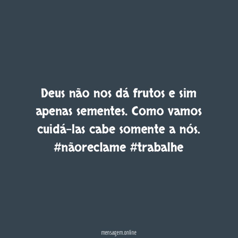 Deus não nos dá frutos e sim apenas sementes