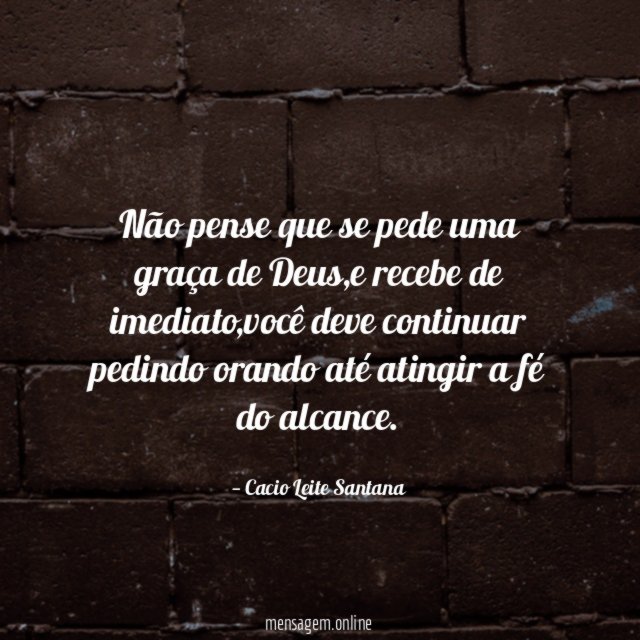 Não pense que se pede uma graça de Deus