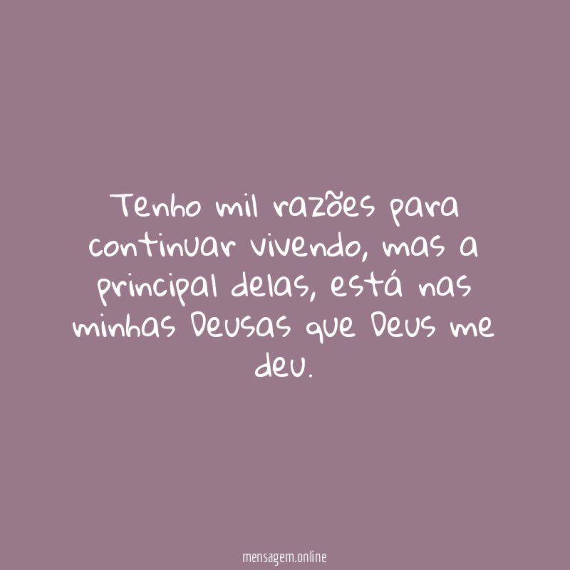 Tenho mil razões para continuar vivendo