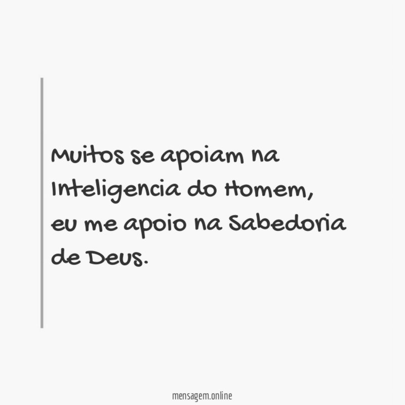 Muitos se apoiam na Inteligencia do Homem