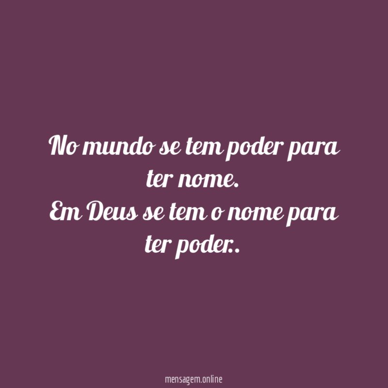 No mundo se tem poder para ter nome