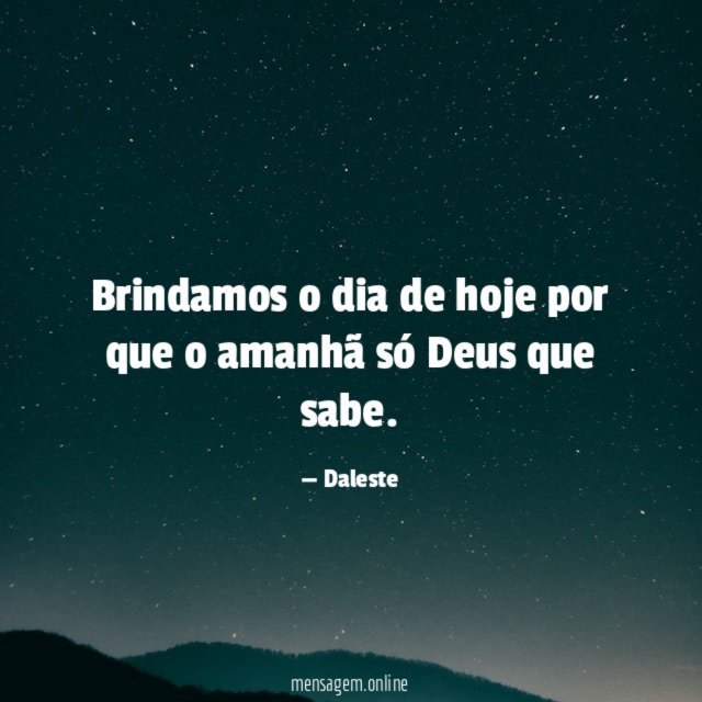 Brindamos o dia de hoje por que