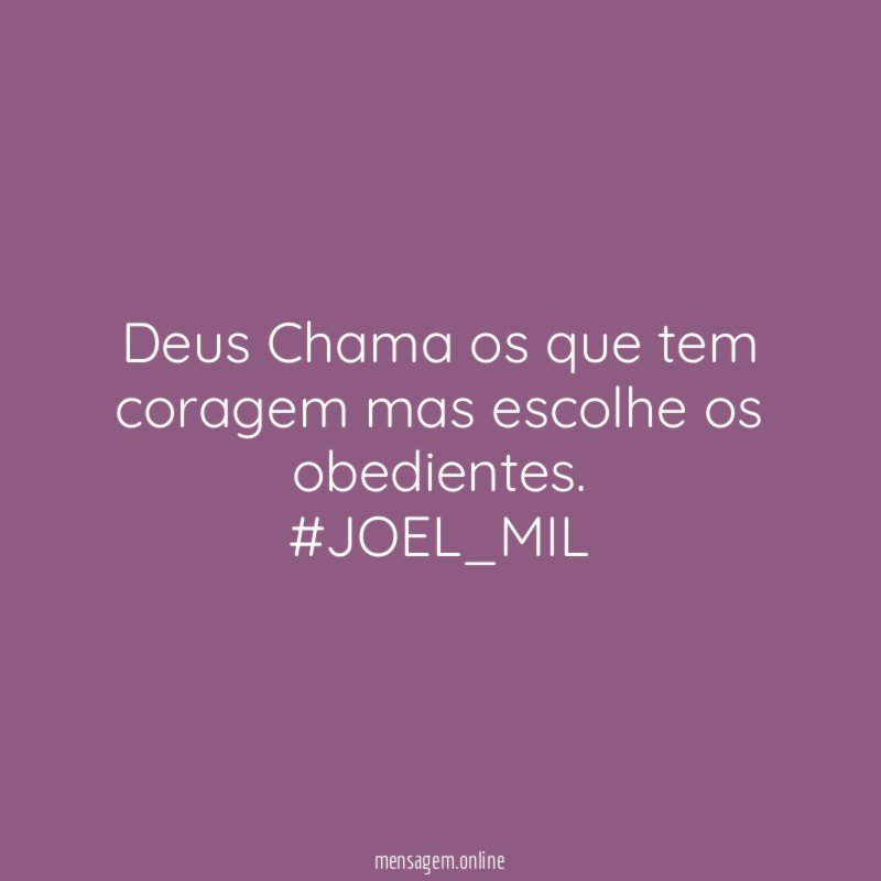 Deus Chama os que tem coragem mas escolhe os obedientes