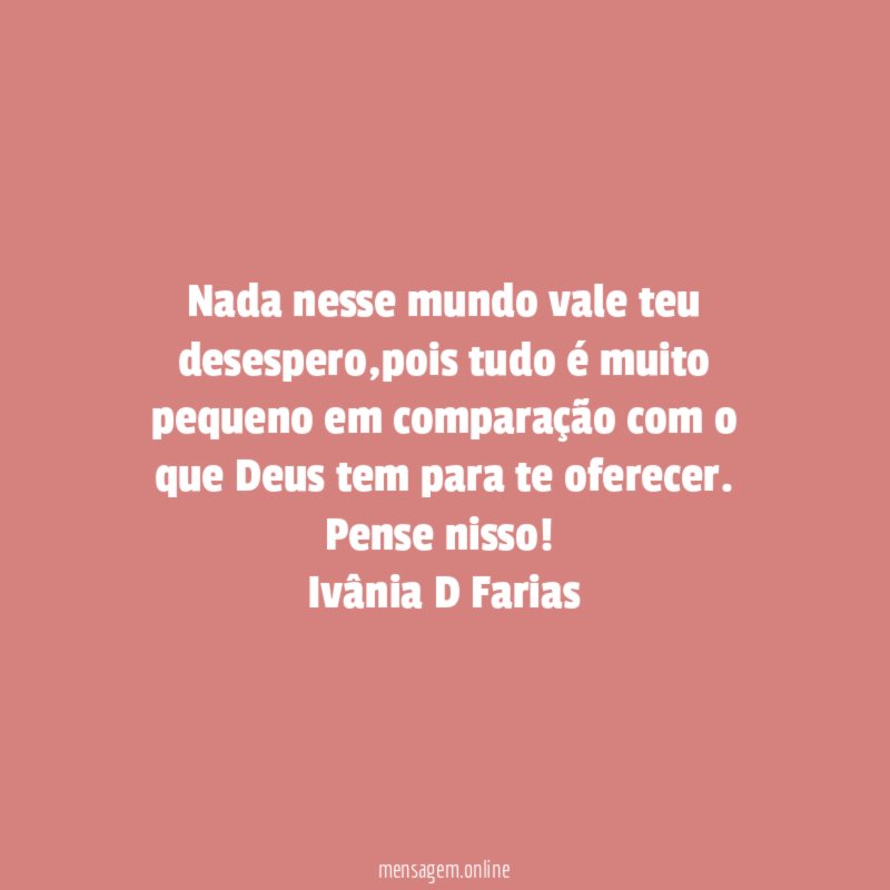 Nada nesse mundo vale teu desespero