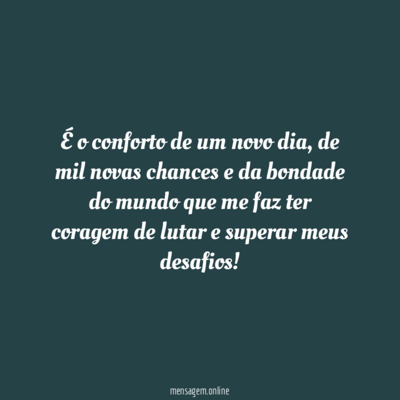 É o conforto de um novo dia