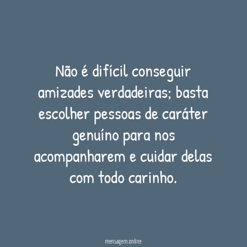 Não é difícil conseguir amizades verdadeiras