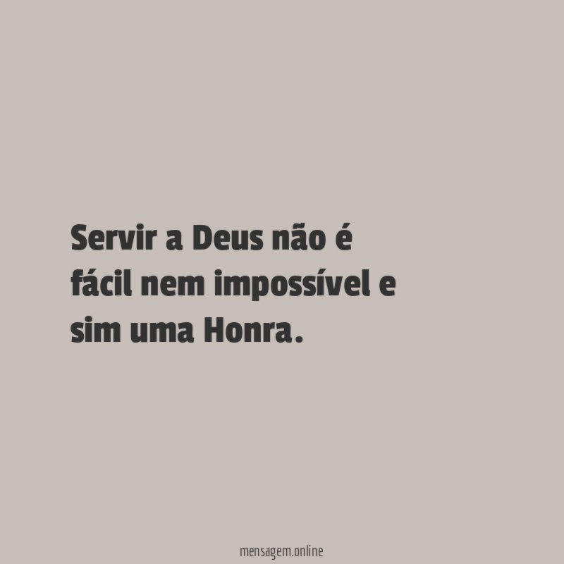 Servir a Deus não é fácil nem impossível e sim