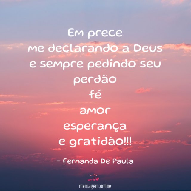 em prece me declarando a Deus e sempre pedindo seu