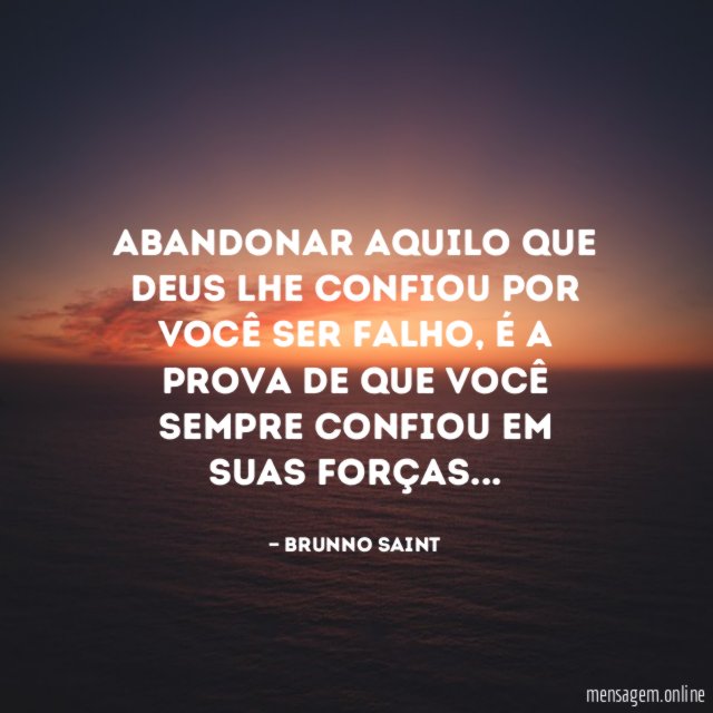 Abandonar aquilo que Deus lhe confiou por você ser falho