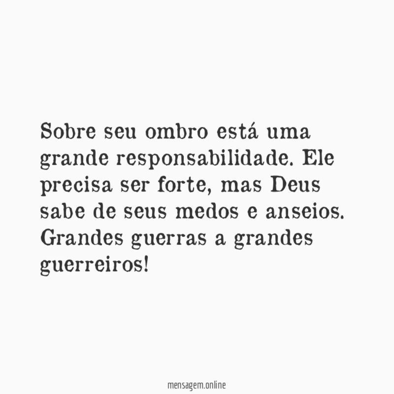 Sobre seu ombro está uma grande responsabilidade