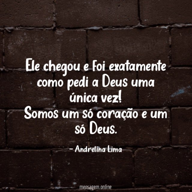 Ele chegou e foi exatamente como pedi a Deus uma única vez