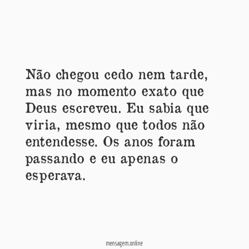 Não chegou cedo nem tarde