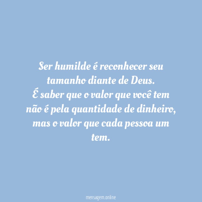 Ser humilde é reconhecer seu tamanho diante de Deus
