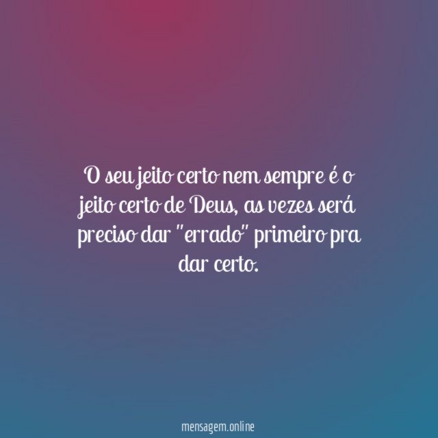 O seu jeito certo nem sempre é o jeito certo de Deus