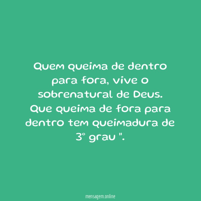 Quem queima de dentro para fora