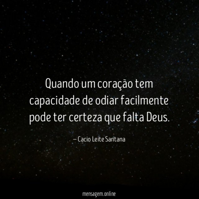 Quando um coração tem capacidade de odiar facilmente