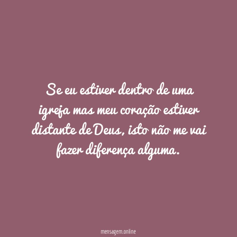 Se eu estiver dentro de uma igreja mas