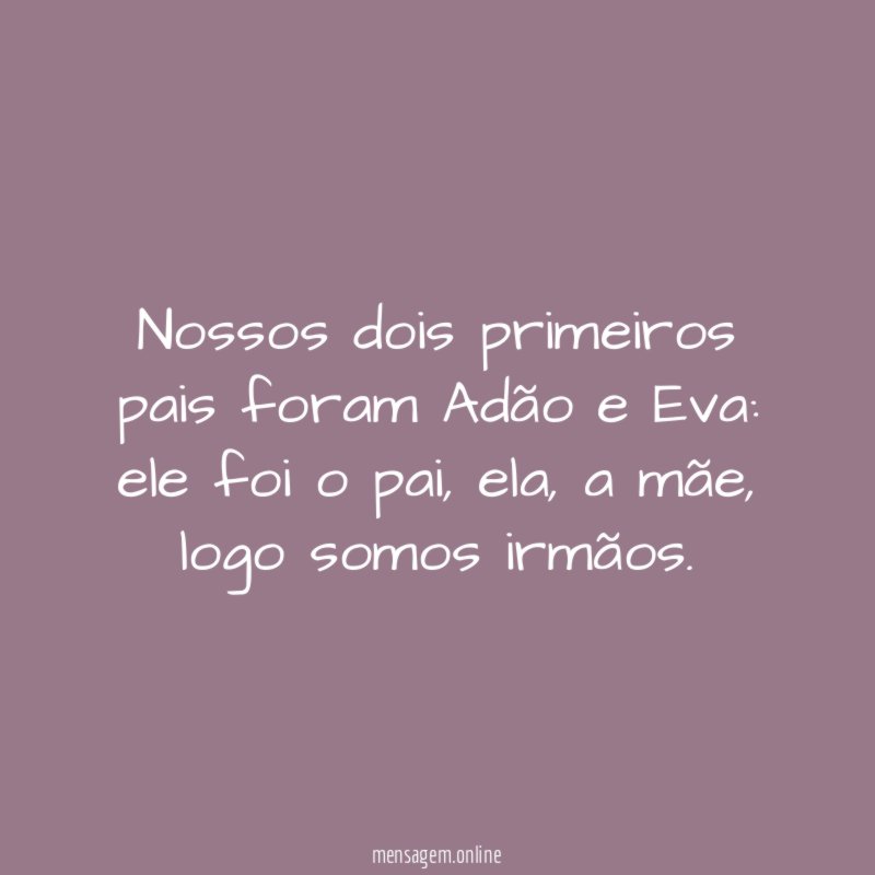 Nossos dois primeiros pais foram Adão e Eva