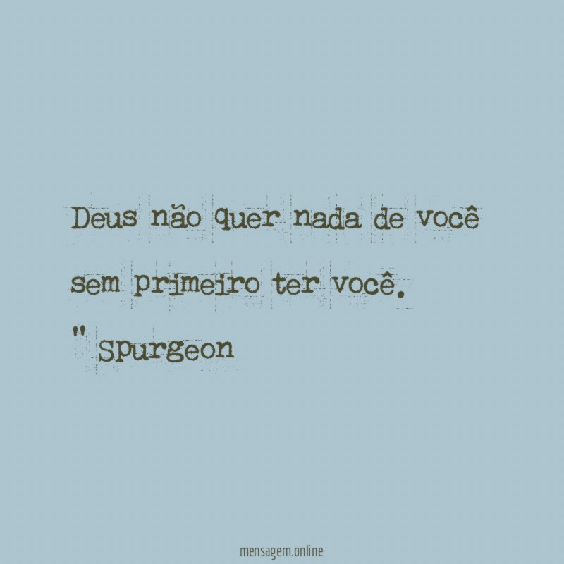 Deus não quer nada de você sem primeiro ter você
