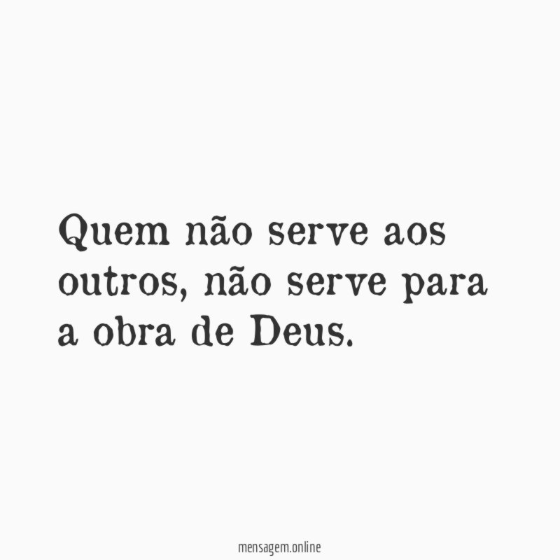 Quem não serve aos outros