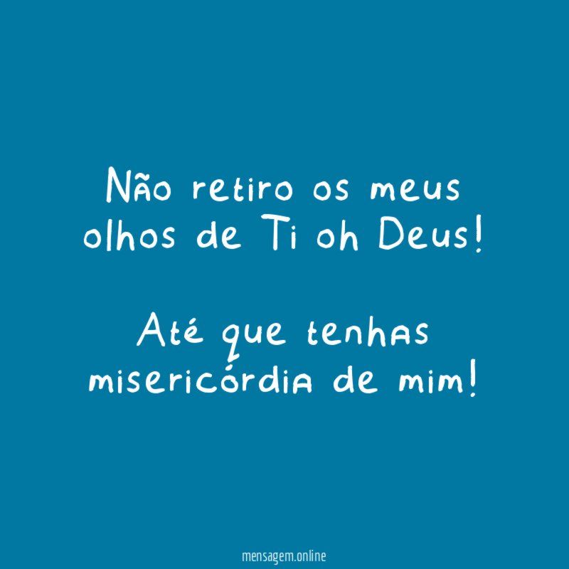 Não retiro os meus olhos de Ti oh Deus