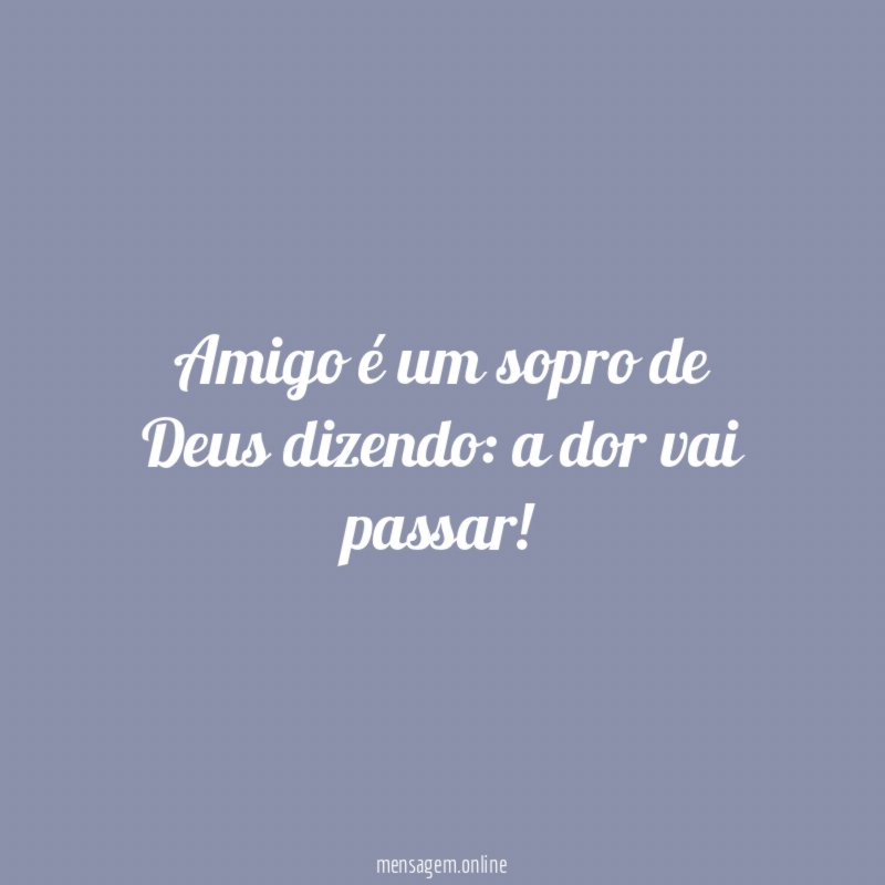 Amigo é um sopro de Deus dizendo
