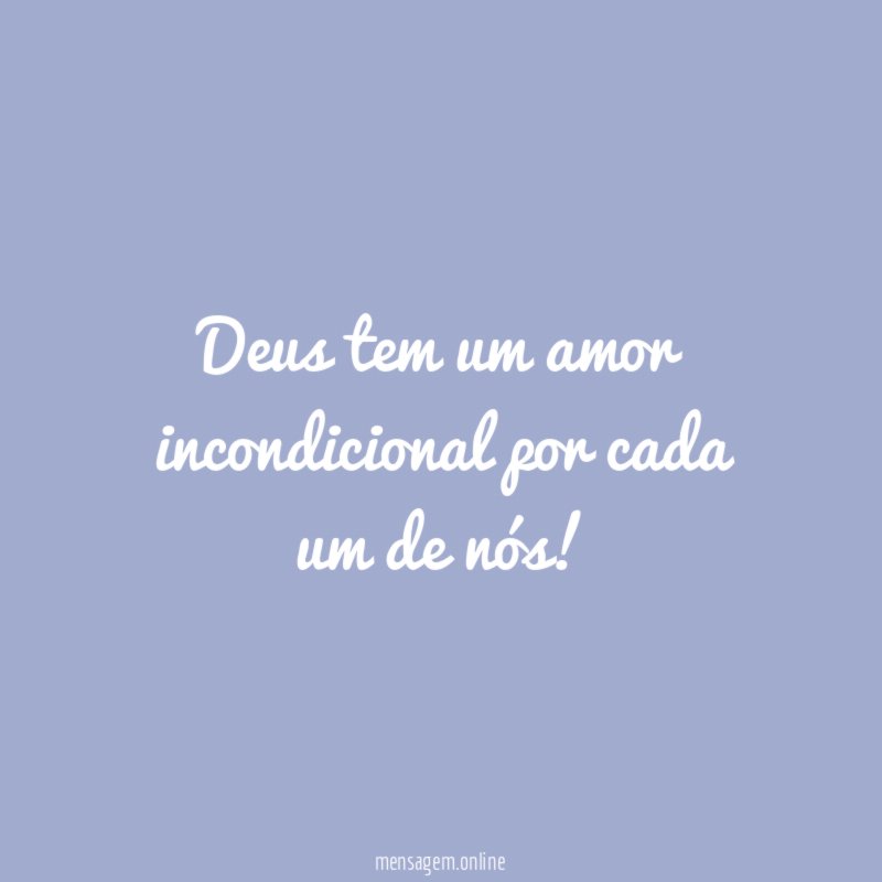 Deus tem um amor incondicional por cada um de nós