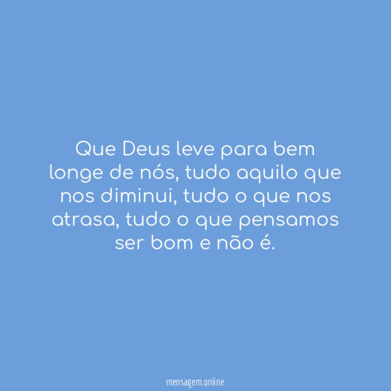 Que Deus leve para bem longe de nós