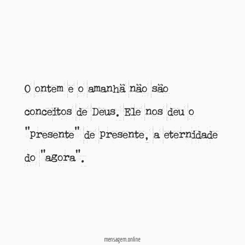 O ontem e o amanhã não são conceitos de Deus