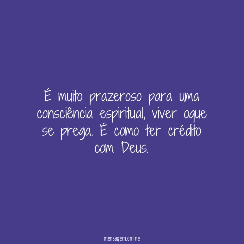 É muito prazeroso para uma consciência espiritual