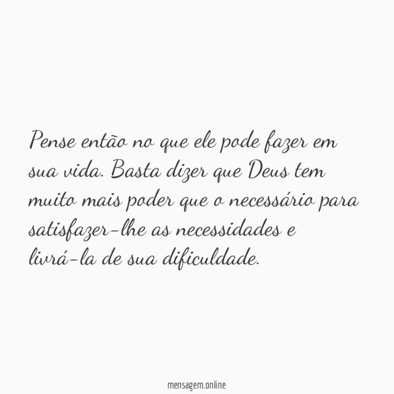 Pense então no que ele pode fazer em sua vida