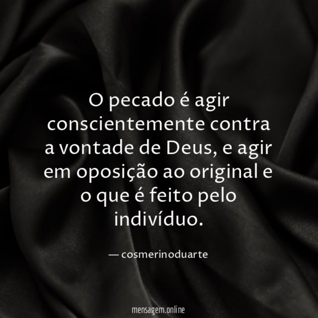 O pecado é agir conscientemente contra a vontade de Deus