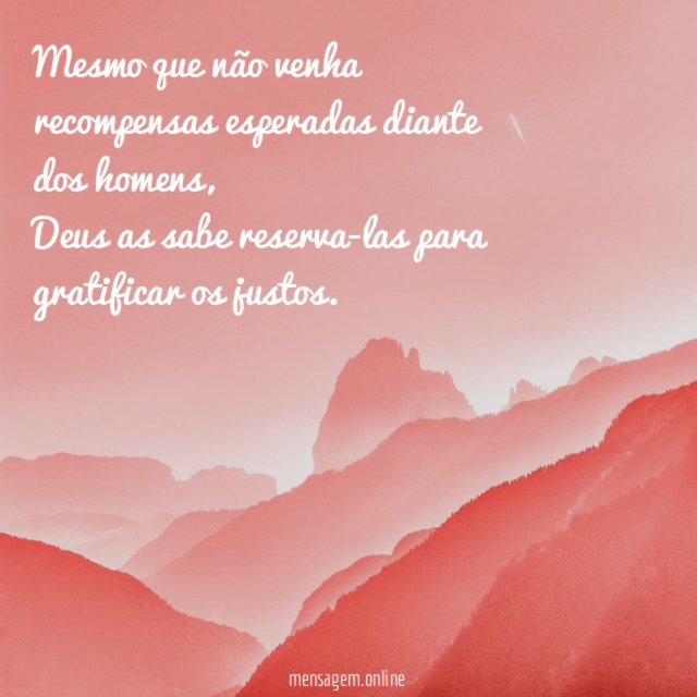 Mesmo que não venha recompensas esperadas diante dos homens