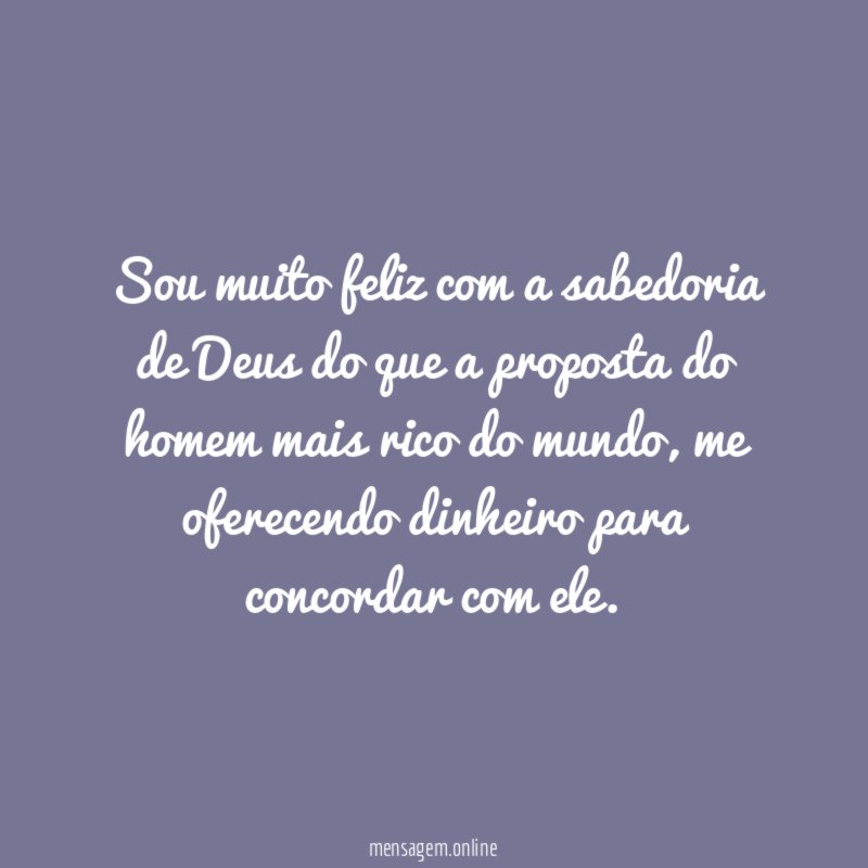 Sou muito feliz com a sabedoria de Deus