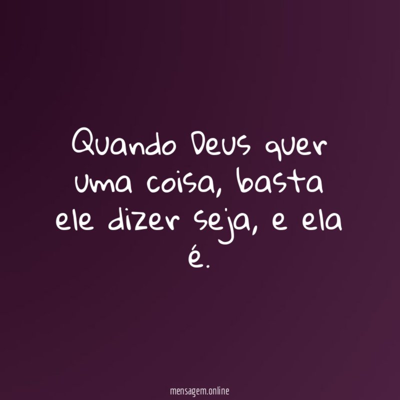 Quando Deus quer uma coisa